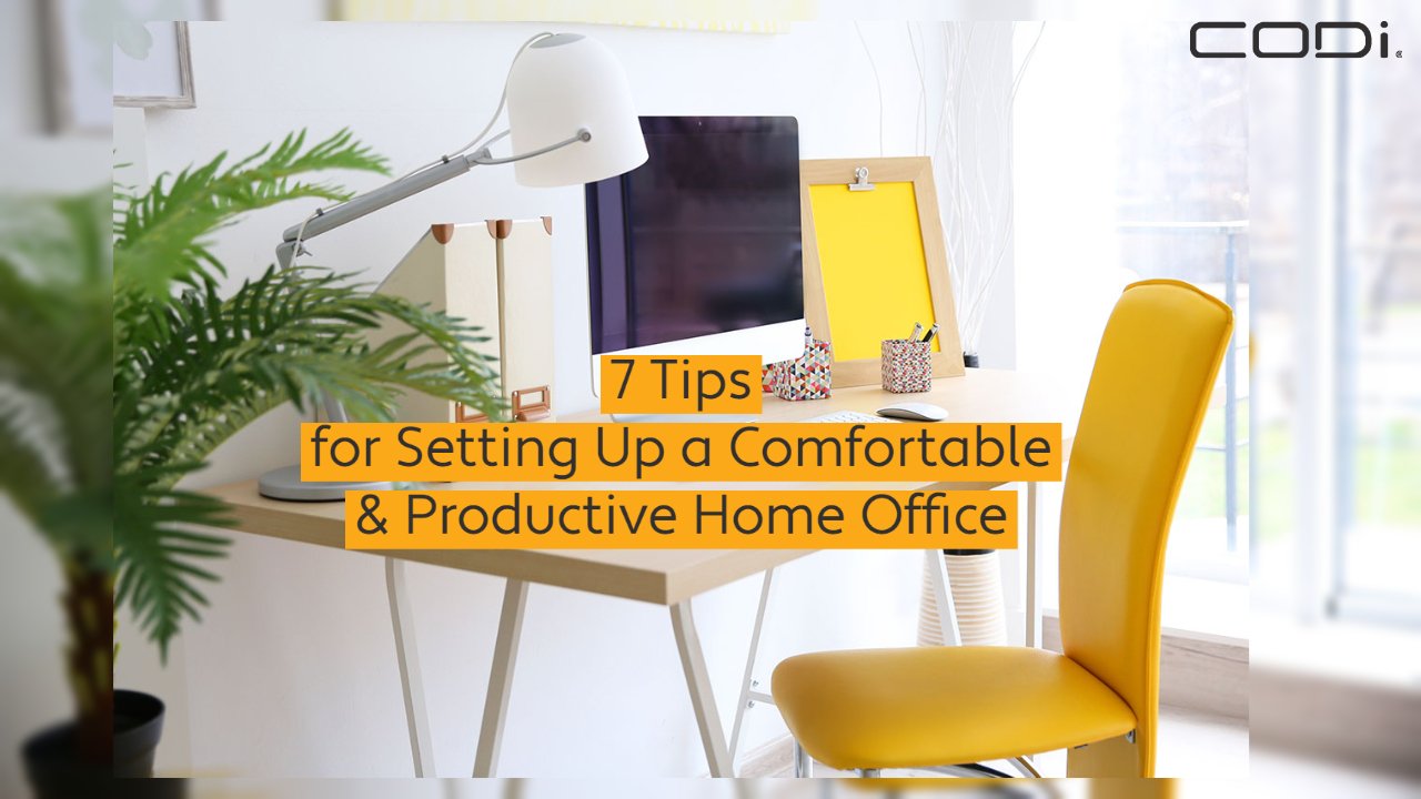 7 Tips For Setting Up A Comfortable And Productive Home Office Codi